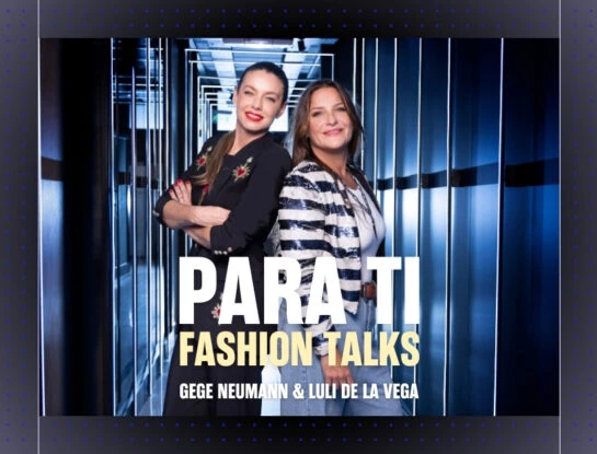 Para Ti Fashion Talks Vol.5: Gege Neumann, Luli de la Vega e intimidades de una amistad que lleva 18 años