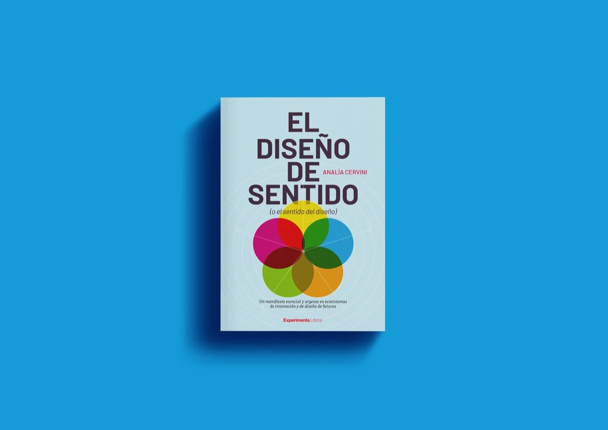 “El diseño de sentido (o el sentido del diseño)” es el 13º libro de Analía Cervini. 